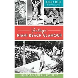 Vintage Miami Beach Glamour: Celebrities and Socialites in the Heyday of Chic, Hardcover - Deborah C. Pollack imagine