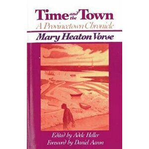 Time and the Town: A Provincetown Chronicle, Paperback - Adele Heller imagine