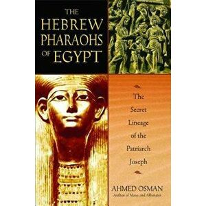 The Hebrew Pharaohs of Egypt, Paperback - Ahmed Osman imagine