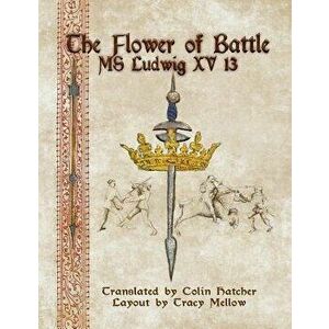 The Flower of Battle: MS Ludwig Xv13, Paperback - Colin Hatcher imagine