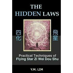 The Hidden Laws: Practical Techniques of Flying Star Zi Wei Dou Shu, Paperback - Y. M. Lim imagine