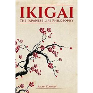 Ikigai: The Japanese Life Philosophy, Paperback - Alan Daron imagine