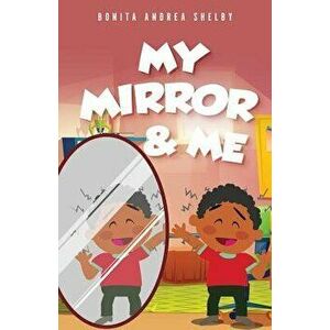 My Mirror & Me, Paperback - Bonita Andrea Shelby imagine