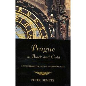 Prague in Black and Gold, Paperback - Peter Demetz imagine