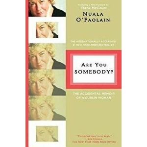 Are You Somebody?: The Accidental Memoir of a Dublin Woman, Paperback - Nuala O'Faolain imagine