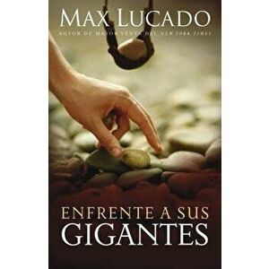 Enfrente a Sus Gigantes: The God Who Made a Miracle Out of David Stands Ready to Make One Out of You, Paperback - Max Lucado imagine