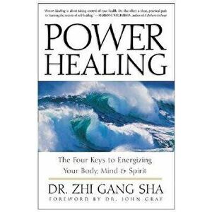 Power Healing: Four Keys to Energizing Your Body, Mind and Spirit, Paperback - Zhi Gang Sha imagine