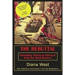 The Rebuttal: Defending 'american Betrayal' from the Book-Burners, Paperback - Diana West imagine