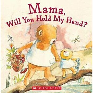 Mama, Will You Hold My Hand?, Paperback - Anna Pignataro imagine
