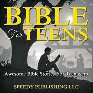 Bible for Teens: Awesome Bible Stories for Teenagers, Paperback - Speedy Publishing LLC imagine