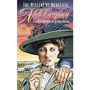 The Mystery of Beautiful Nell Cropsey, Paperback - Bland Simpson imagine