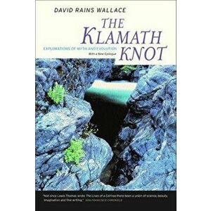 The Klamath Knot: Explorations of Myth and Evolution, Paperback - David Rains Wallace imagine