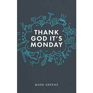 Thank God It's Monday, Paperback - Mark Greene imagine