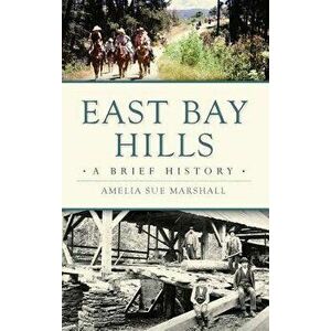 East Bay Hills: A Brief History, Hardcover - Amelia Sue Marshall imagine