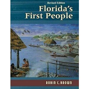 Florida's First People: 12, 000 Years of Human History, Paperback - Robin C. Brown imagine