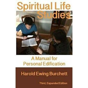 Spiritual Life Studies: A Manual for Personal Edification, Paperback - Harold Ewing Burchett imagine