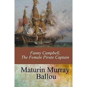 Fanny Campbell, the Female Pirate Captain, Paperback - Maturin Murray Ballou imagine