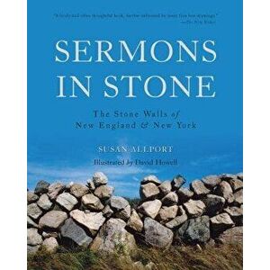 Sermons in Stone: The Stone Walls of New England and New York, Paperback - Susan Allport imagine