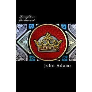 Thoughts on Government, Paperback - John Adams imagine