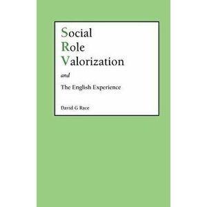 Social Role Valorization and the English Experience, Paperback - D. G. Race imagine