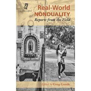 Real-World Nonduality: Reports from the Field, Paperback - Greg Goode imagine