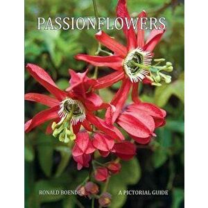 Passionflowers: A Pictorial Guide, Paperback - John Macdougal imagine