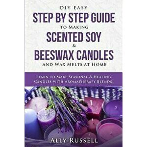 DIY Easy Step by Step Guide to Making Scented Soy & Beeswax Candles and Wax Melts at Home: Learn to Make Seasonal & Healing Candles with Aromatherapy, imagine