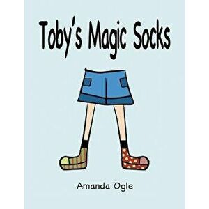 Toby's Magic Socks, Paperback - Amanda Ogle imagine