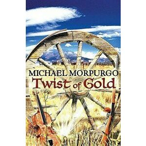 Twist of Gold, Paperback - Michael Morpurgo imagine