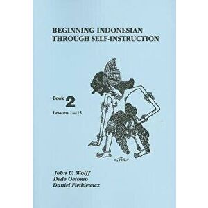 Beginning Indonesian Through Self-Instruction: Lessons 1-15, Paperback - John U. Wolff imagine