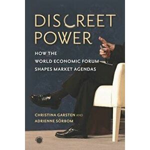 Discreet Power: How the World Economic Forum Shapes Market Agendas, Paperback - Christina Garsten imagine
