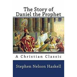 The Story of Daniel the Prophet, Paperback - Stephen Nelson Haskell imagine