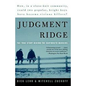 Judgment Ridge: The True Story Behind the Dartmouth Murders, Paperback - Dick Lehr imagine