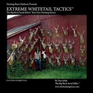 Extreme Whitetail Tactics the Big Buck Serial Killers Best Deer Hunting Stories: Extreme Whitetail Tactics: The Big Buck Serial Killers Best Deer Hunt imagine