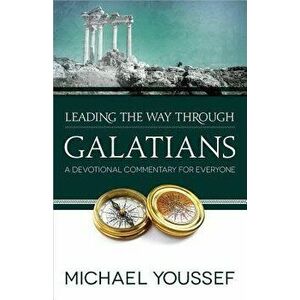 Leading the Way Through Galatians: A Devotional Commentary for Everyone, Paperback - Michael Youssef imagine