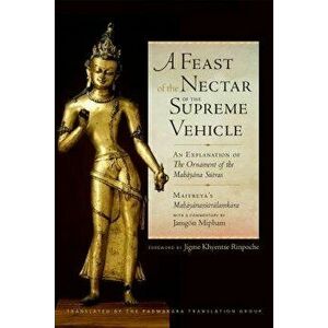 A Feast of the Nectar of the Supreme Vehicle: An Explanation of the Ornament of the Mahayana Sutras, Hardcover - Padmakara Translation Group imagine
