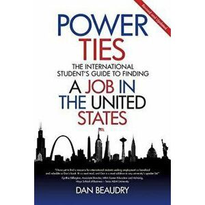 Power Ties: The International Student's Guide to Finding a Job in the United States, Paperback - Dan Beaudry imagine