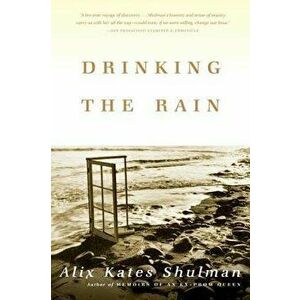 Drinking the Rain, Paperback - Alix Kates Shulman imagine