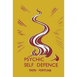 Psychic Self-Defense: Psychic Self-Defence, Paperback - Dion Fortune imagine