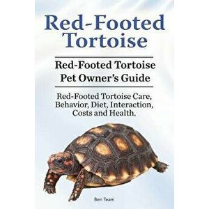 Red-Footed Tortoise. Red-Footed Tortoise Pet Owner's Guide. Red-Footed Tortoise Care, Behavior, Diet, Interaction, Costs and Health., Paperback - Ben imagine