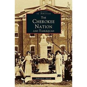 Cherokee Nation and Tahlequah, Hardcover - Deborah L. Duvall imagine