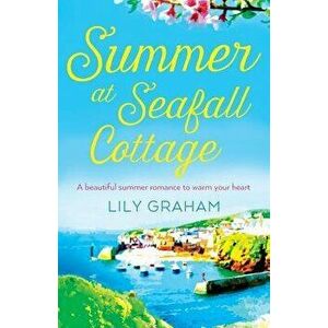 Summer at Seafall Cottage: A Beautiful Summer Romance to Warm Your Heart, Paperback - Lily Graham imagine