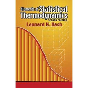 Elements of Statistical Thermodynamics: Second Edition, Paperback - Leonard Kollender Nash imagine