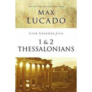 Life Lessons from 1 and 2 Thessalonians: Transcendent Living in a Transient World, Paperback - Max Lucado imagine