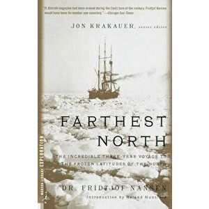 Farthest North: The Incredible Three-Year Voyage to the Frozen Latitudes of the North, Paperback - Fridtjof Nansen imagine