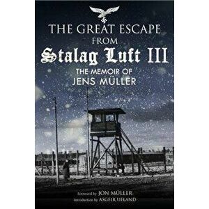 The Great Escape from Stalag Luft III: The Memoir of Jens Müller, Hardcover - Jens Muller imagine