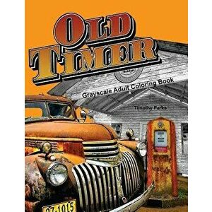 Oldtimer Grayscale Adult Coloring Book for Men: 43 Oldtimer Images of Vintage Rustic Cars, Trucks, Tractors, Tools, Motorcycles and Other Things for M imagine