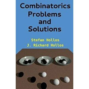 Combinatorics Problems and Solutions, Paperback - Stefan Hollos imagine