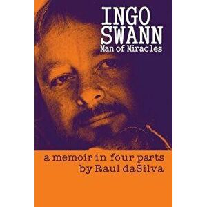 Ingo Swann: Man of Miracles: A Memoir in Four Parts, Paperback - Mr Raul Dasilva imagine