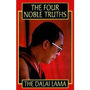 The Four Noble Truths, Paperback - His Holiness the Dalai Lama imagine